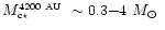 $\mbox{$M_{\mbox{\tiny c$\star$ }}^{\mbox{\tiny 4200~AU}}$ }\sim 0.3{-}4\ \mbox{$M_\odot$ }$