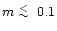 $m \lower.5ex\hbox{$\; \buildrel < \over \sim \;$ }0.1$