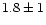 $1.8\pm1$