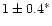 $1\pm0.4^*$