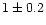 $1\pm0.2$