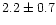 $2.2\pm0.7$