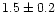 $1.5\pm0.2$