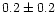 $0.2\pm0.2$