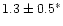 $1.3\pm0.5^*$