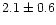 $2.1\pm0.6$