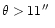 $\theta> 11\hbox{$^{\prime\prime}$ }$