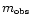 $m_{\mbox{\tiny obs}}$