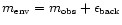 $m_{\mbox{\tiny env}} = m_{\mbox{\tiny obs}} + \epsilon_{\mbox{\tiny
back}}$