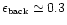 $\epsilon_{\mbox{\tiny back}}
\simeq 0.3$