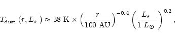 \begin{displaymath}\mbox{$T_{\mbox{\tiny dust}}$ }(r, \mbox{$L_\star$ }) \approx...
...( \frac{\mbox{$L_\star$ }}{1~\mbox{$L_\odot$ }} \right)^{0.2},
\end{displaymath}