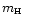 $\mbox{$m_{\mbox{\tiny H}}$ }$
