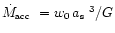 $\mbox{$\dot{M}_{\mbox{\tiny acc}}$ }= w_0\, \mbox{$a_{\mbox{\tiny s}}$ }^3 / G$