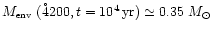 $\mbox{$M_{\mbox{\tiny env}}$ }(\r4200, t\rm = 10^4\rm\, yr\rm )\simeq
0.35~\mbox{$M_\odot$ }$