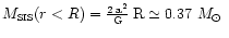 $M_{\mbox{\tiny SIS}}(r<R\rm ) = \frac{2\:a^2}{G} \: R
\simeq 0.37~\mbox{$M_\odot$ }$