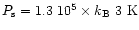 $P_{\rm s} = 1.3~10^{5} \times k_{\rm B}~\cm3~\mbox{K}$