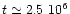 $t\simeq 2.5~10^6$