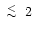 $\lower.5ex\hbox{$\; \buildrel < \over \sim \;$ }2$