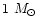 $1\ \mbox{$M_\odot$ }$