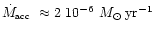 $\mbox{$\dot{M}_{\mbox{\tiny acc}}$ }\approx 2~10^{-6}~\mbox{$M_\odot\: \mbox{yr}^{-1}$ }$