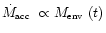 $\mbox{$\dot{M}_{\mbox{\tiny acc}}$ }\propto \mbox{$M_{\mbox{\tiny env}}$ }(t)$