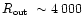$\mbox{$R_{\mbox{\tiny out}}$ }
\sim 4\,000$