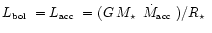 $\mbox{$L_{\mbox{\tiny bol}}$ }= \mbox{$L_{\mbox{\tiny acc}}$ }=
(G\,\mbox{$M_\star$ }\,\mbox{$\dot{M}_{\mbox{\tiny acc}}$ })/\mbox{$R_\star$ }$