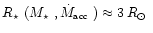 $\mbox{$R_\star$ }(\mbox{$M_\star$ }, \mbox{$\dot{M}_{\mbox{\tiny acc}}$ }) \approx
3\, \mbox{$R_\odot$ }$