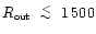 $\mbox{$R_{\mbox{\tiny out}}$ }\lower.5ex\hbox{$\; \buildrel < \over \sim \;$ }1\,500$