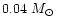 $0.04\
\mbox{$M_\odot$ }$