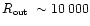 $\mbox{$R_{\mbox{\tiny out}}$ }\sim
10\,000$