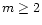 $m\ge2$