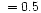 $\ =0.5$