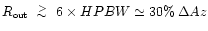 $\mbox{$R_{\mbox{\tiny out}}$ }\lower.5ex\hbox{$\; \buildrel > \over \sim \;$ }
6\times HPBW\simeq 30\%\:\Delta Az$