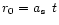 $r_0 = \mbox{$a_{\mbox{\tiny s}}$ }\, t$