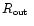 $\mbox{$R_{\mbox{\tiny out}}$ }$