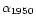 $\alpha_{\rm 1950}$