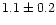 $1.1\pm 0.2$