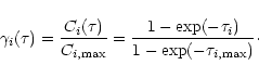 \begin{displaymath}\gamma _i (\tau) = { C_i (\tau) \over C_ {i,{\rm max}} }
= { 1 - \exp(- \tau _i) \over 1 - \exp (- \tau _{i,{\rm max}})}\cdot
\end{displaymath}