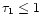 $\tau _1 \le 1$