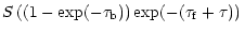 $\displaystyle S \left( (1- \exp(-\tau _{\rm b}) ) \exp ( - (\tau _{\rm f} + \tau) )
\right.$