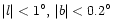 $\vert l\vert< 1^\circ, \, \vert b\vert < 0.2 ^ \circ$