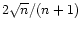 $2 \sqrt{n} / (n+1)$
