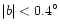 $\vert b\vert< 0.4 ^\circ $
