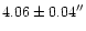 $4.06 \pm 0.04 ^{\prime \prime}$