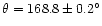 $\theta = 168.8 \pm
0.2 ^{\circ}$