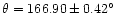 $\theta = 166.90 \pm 0.42
^{\circ}$