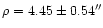 $\rho = 4.45 \pm 0.54 ^{\prime \prime}$