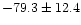 $-79.3 \pm 12.4$