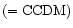 $(={\rm CCDM})$